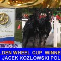 JACEK KOZLOWSKI POL Golden Wheel CUP Winner, CAI-A Topolcianky  Golden Wheel CUP Final Partner 2009, CAI-A Kladruby CZE,CAI-A Conty FRA, CAI-A Altenfelden AUT, CAI-A Warka POL, CAI-A Topolcianky SVK Final Partner 2009.